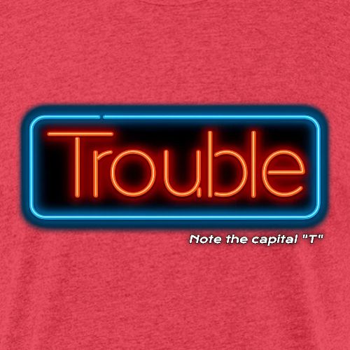 Trouble - Unisex Poly/Cotton T-Shirt