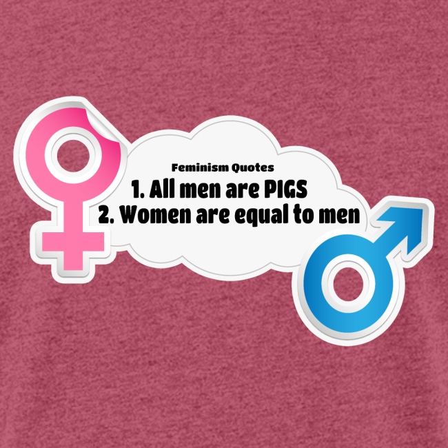 All men are pigs! Feminism Quotes