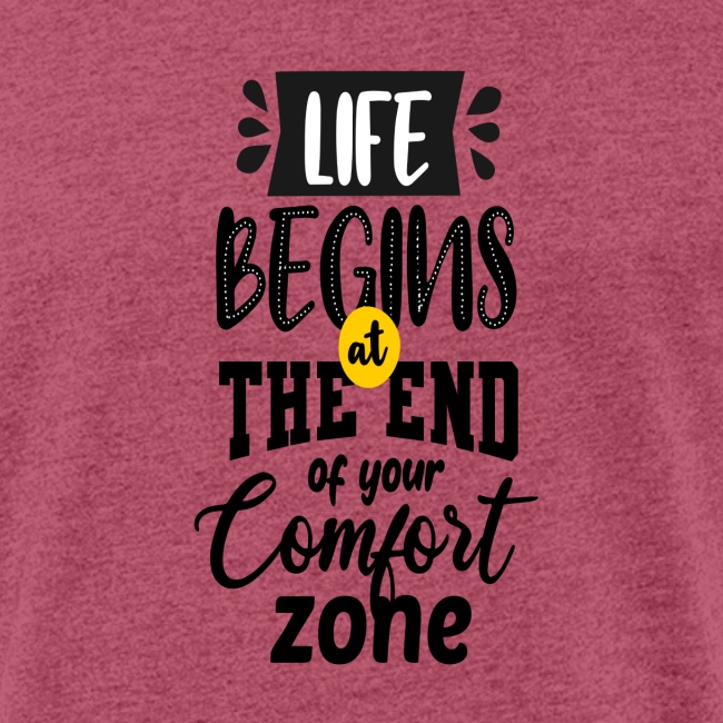 Life begins atthe end of your comfort zone