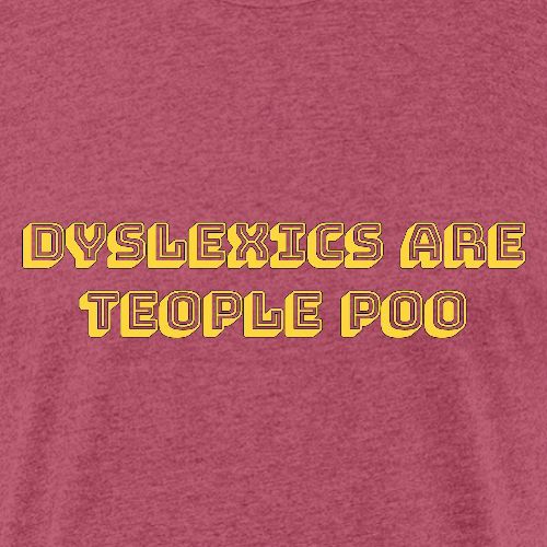 Dyslexics Are Teople Poo - Unisex Poly/Cotton T-Shirt