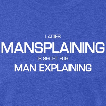 Ladies, mansplaining is short for man explaining - Fitted Cotton/Poly T-Shirt for men