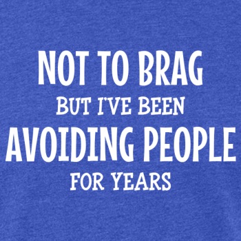 Not to brag, but I've been avoiding people ... - Fitted Cotton/Poly T-Shirt for men