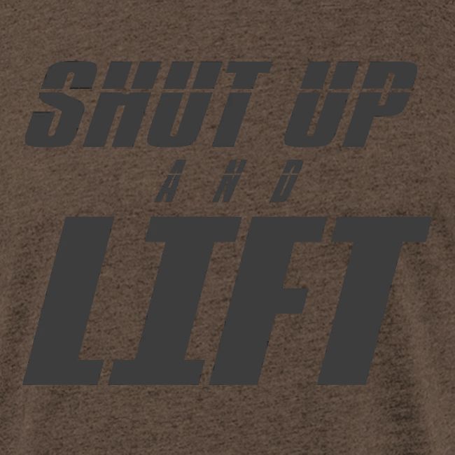 SHUT UP AND LIFT