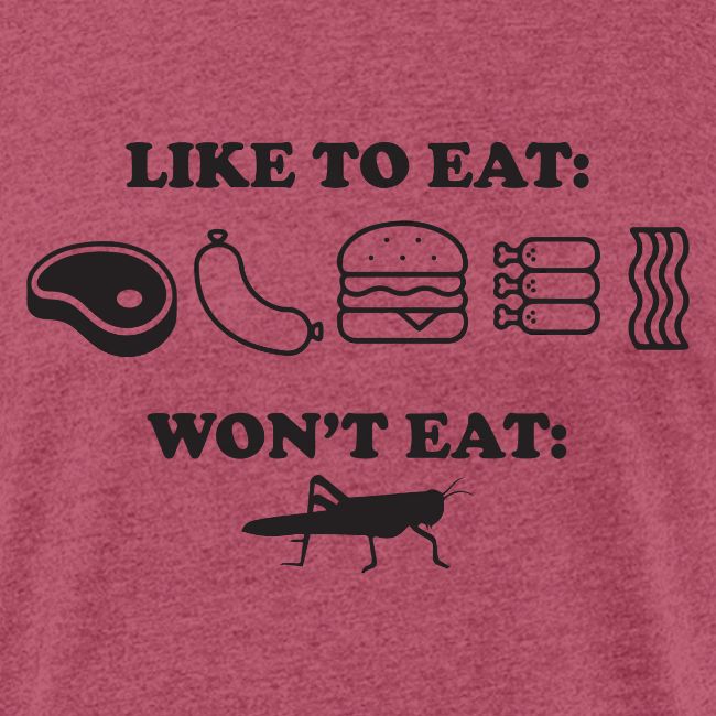 I Eat Meat I Do Not Eat Crickets