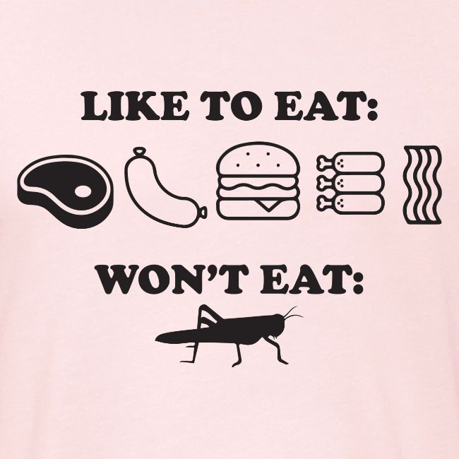 I Eat Meat I Do Not Eat Crickets