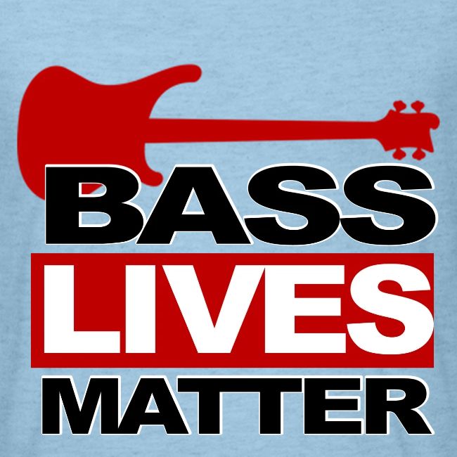 BASS LIVES MATTER
