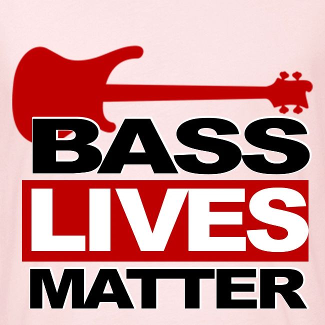BASS LIVES MATTER