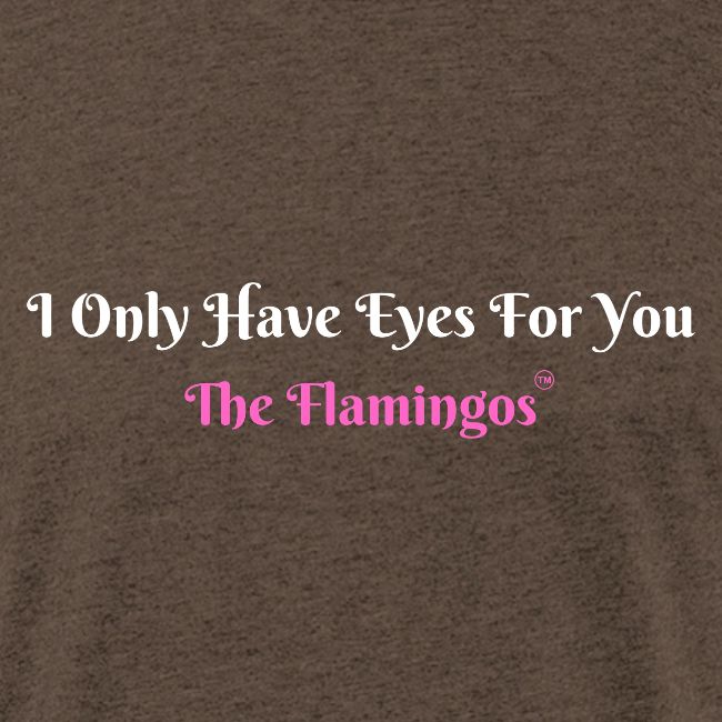 I Only Have Eyes For You - The Flamingos/Pink