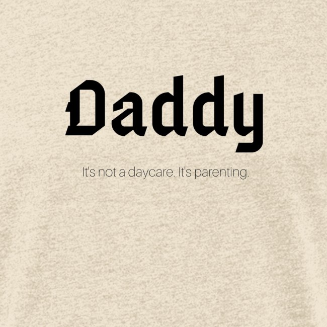 Daddy. It's not a daycare. It's parenting.