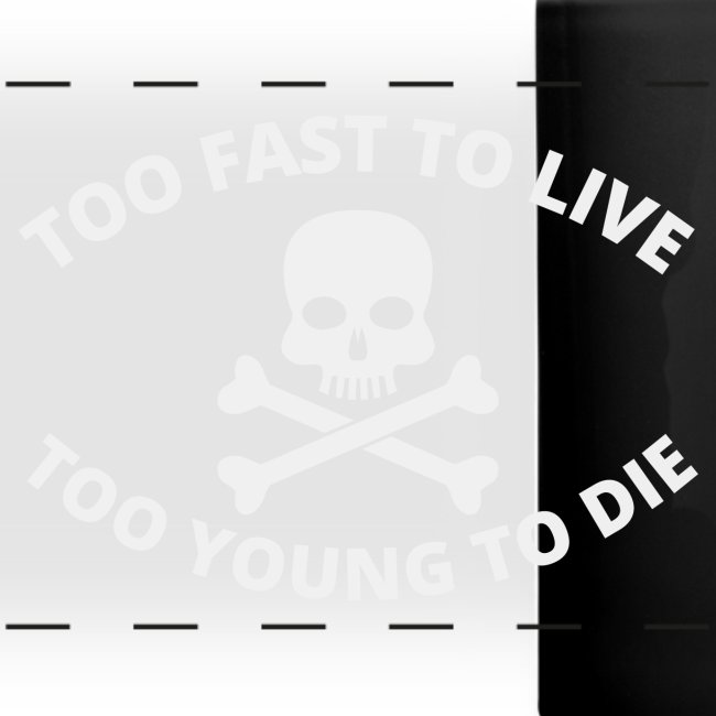 Too Fast To Live Too Young To Die Skull Crossbones