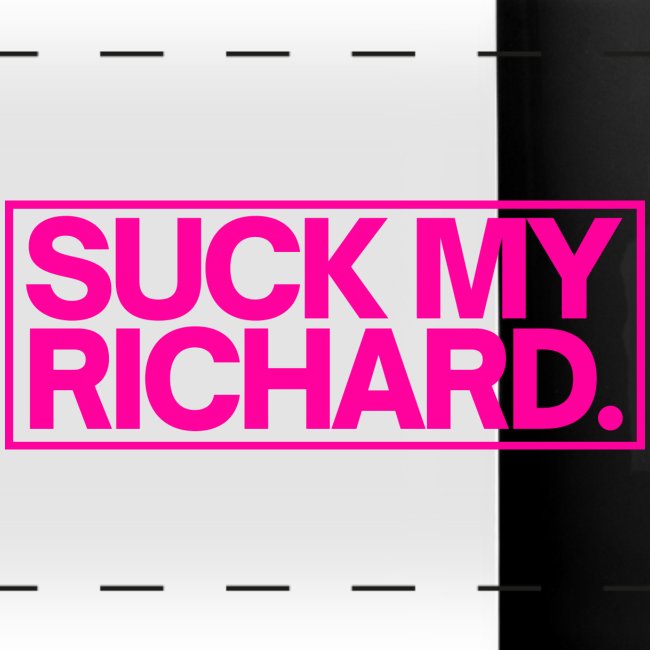 SUCK MY RICHARD (neon pink letters version)