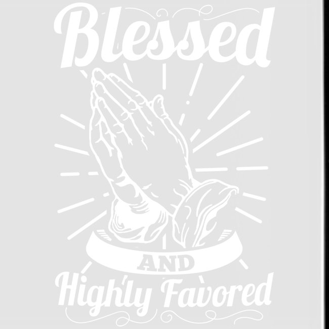 Blessed And Highly Favored (Alt. White Letters)