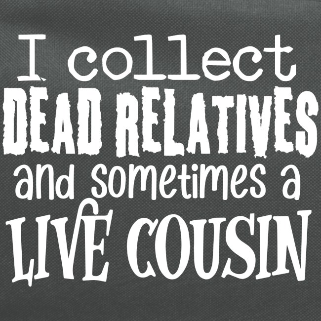 Dead Relatives & Live Cousin