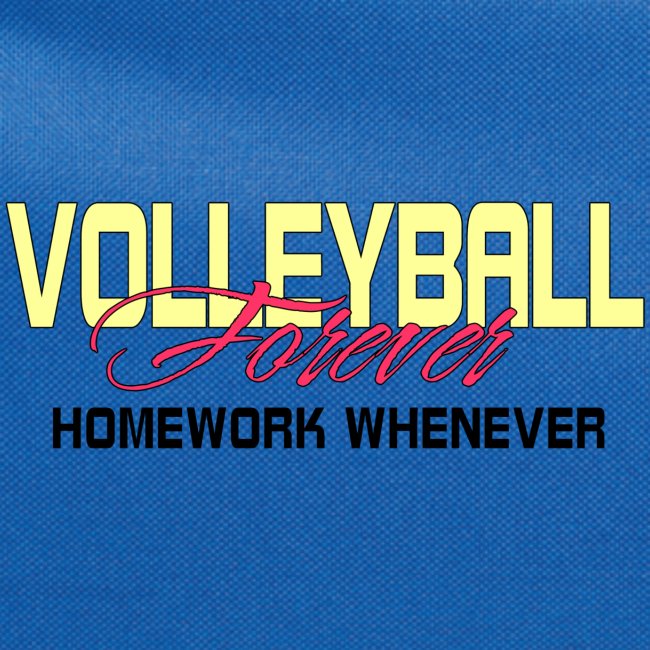 Volleyball Forever Homework Whenever