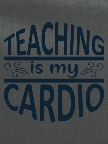 TEACHING IS MY CARDIO