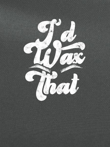 I'd wax that - skincare