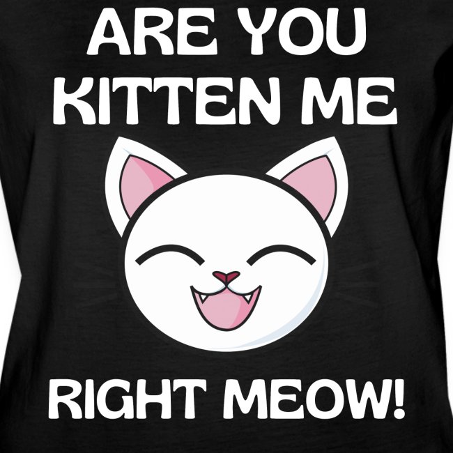 Are You Kitten Me, Funny Kitten Design Gifts Idea