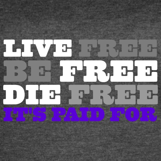 LiveFree BeFree DieFree | It's Paid For