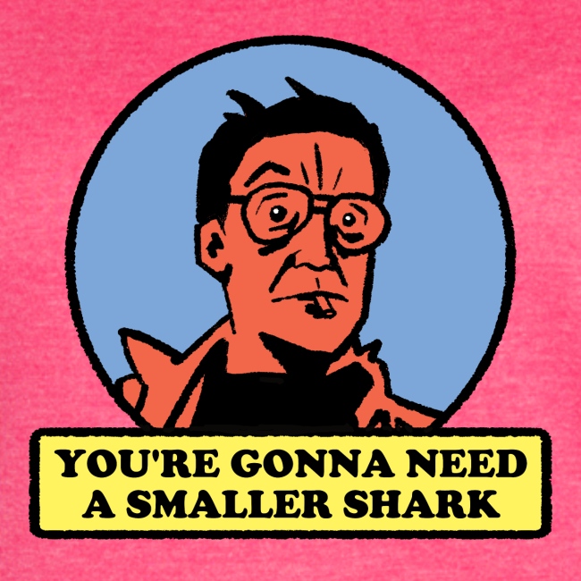 You're Gonna Need A Smaller Shark