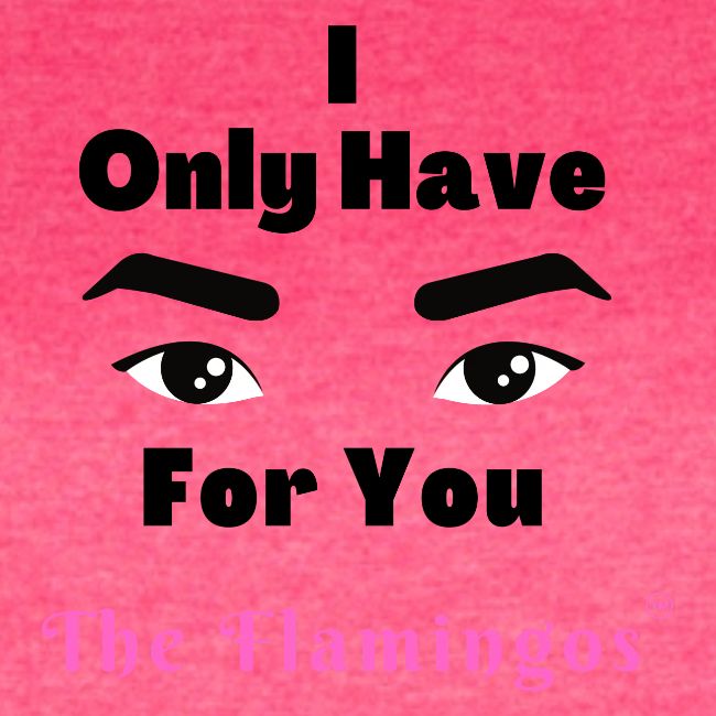 I Only Have Eyes For You w/Eyes