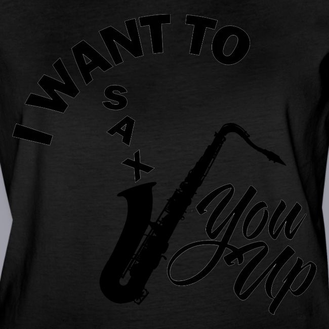 I WANT TO SAX YOU UP