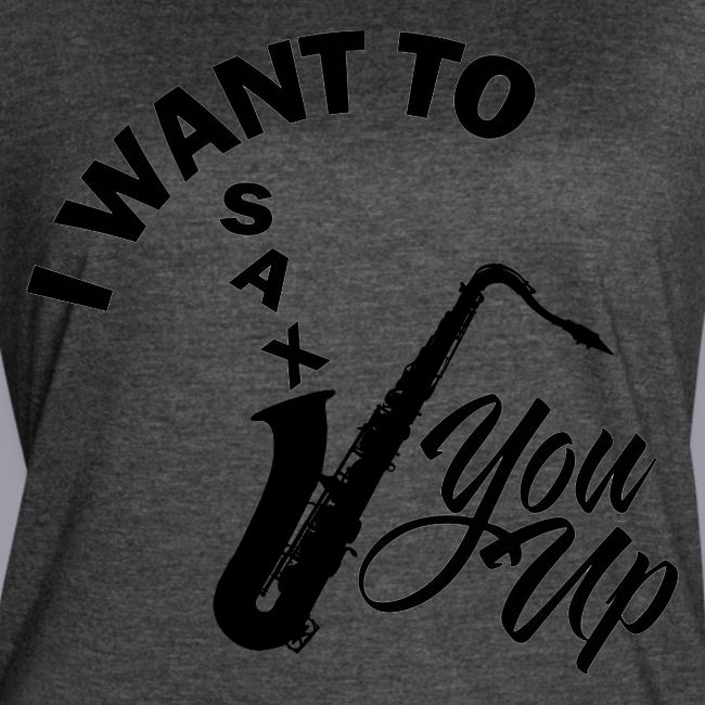 I WANT TO SAX YOU UP