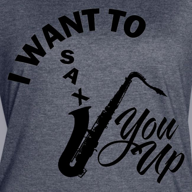 I WANT TO SAX YOU UP