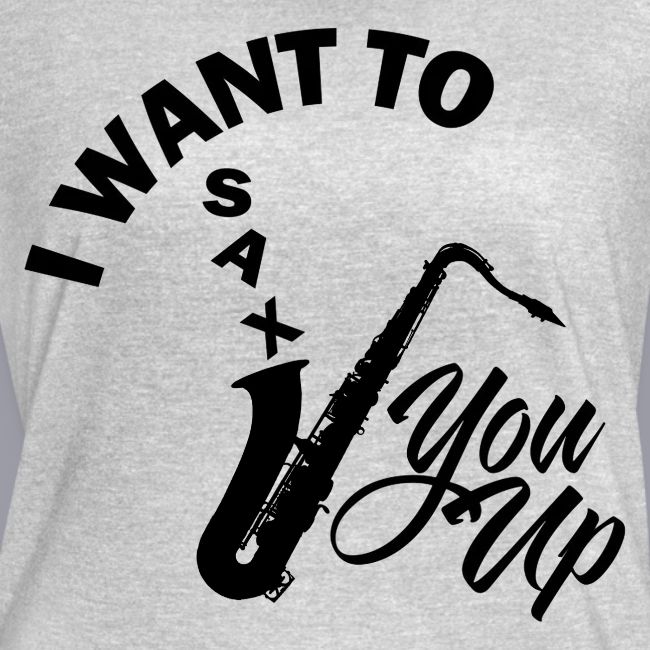 I WANT TO SAX YOU UP