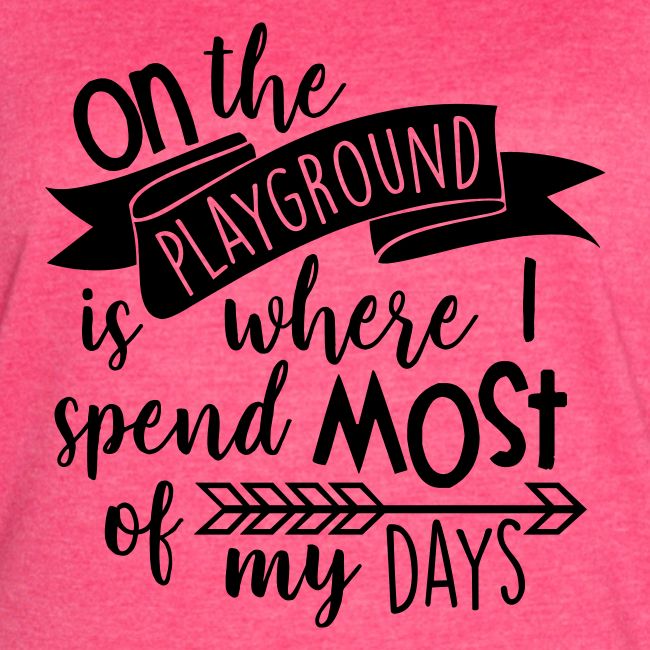 On the Playground is Where I Spend Most of My Days