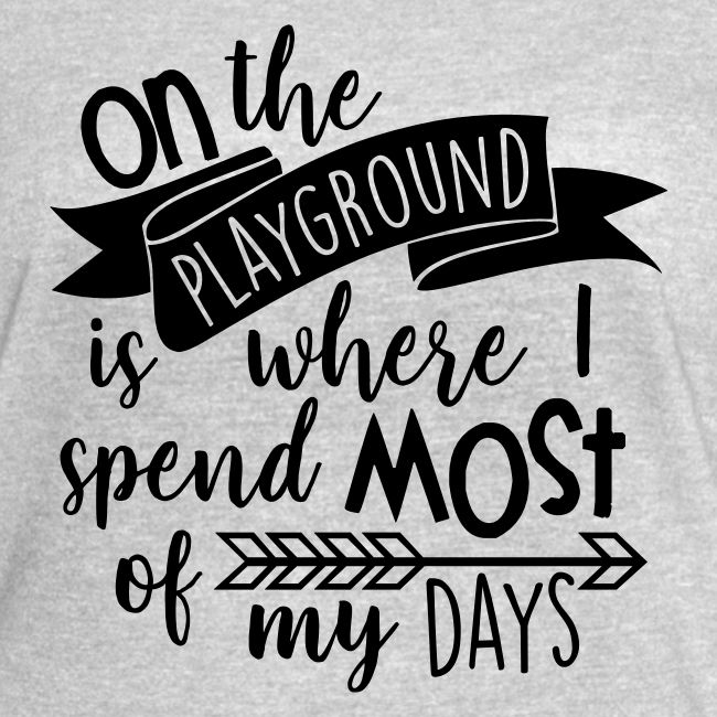 On the Playground is Where I Spend Most of My Days