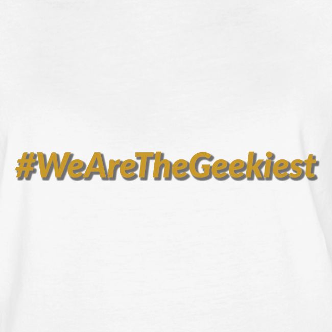 #WeAreTheGeekiest