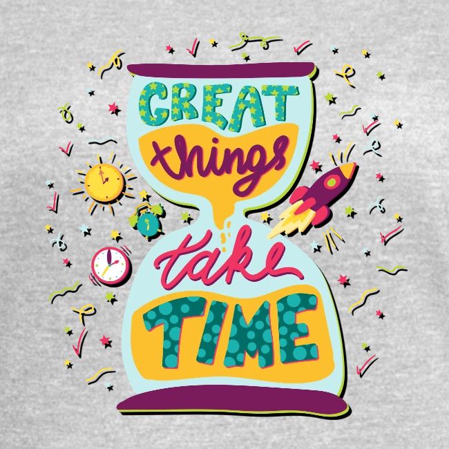 Great Things Take Time Motivational Quote