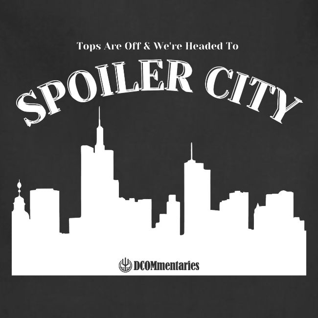 DCOMmentaries Spoiler City