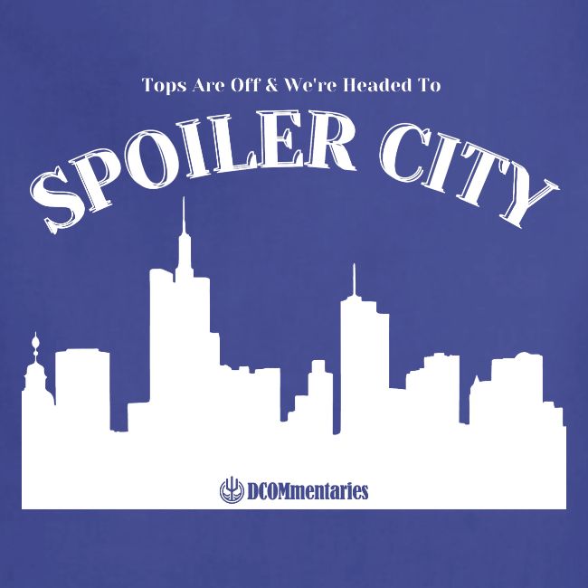 DCOMmentaries Spoiler City