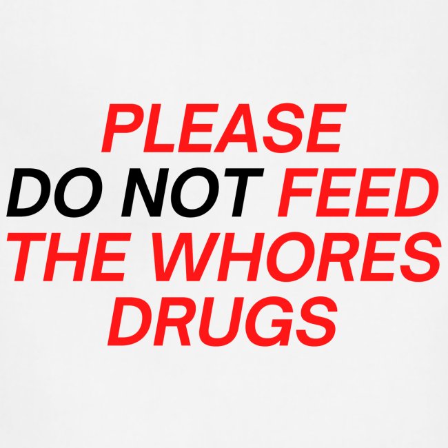 Please (Do Not) Feed The Whores Drugs (red & black