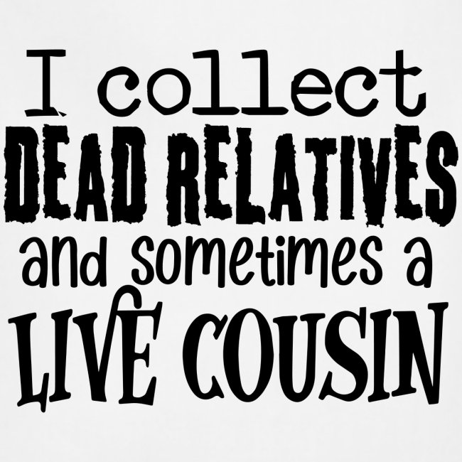 Dead Relatives & Live Cousin