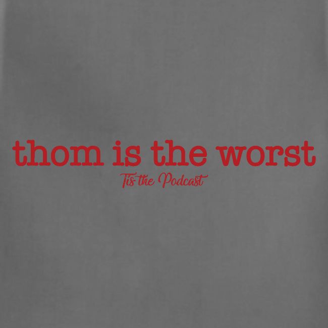 Thom is the Worst