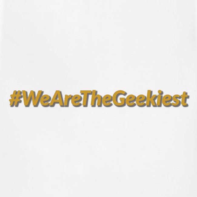 #WeAreTheGeekiest