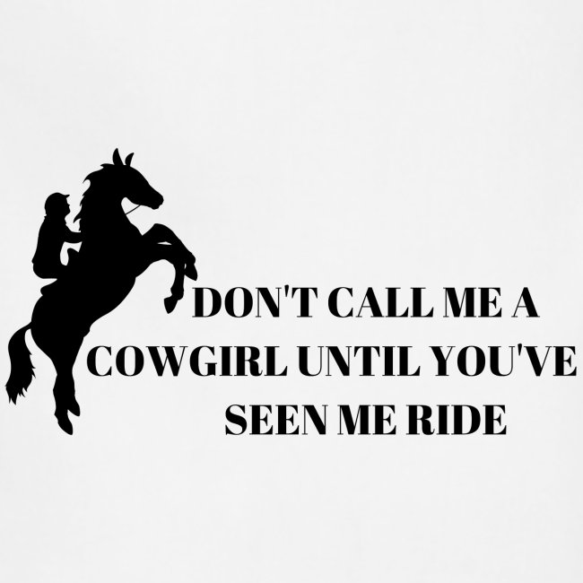 Don't Call Me A Cowgirl Until You've Seen Me Ride