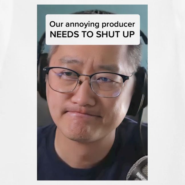Our producer NEEDS TO SHUT UP