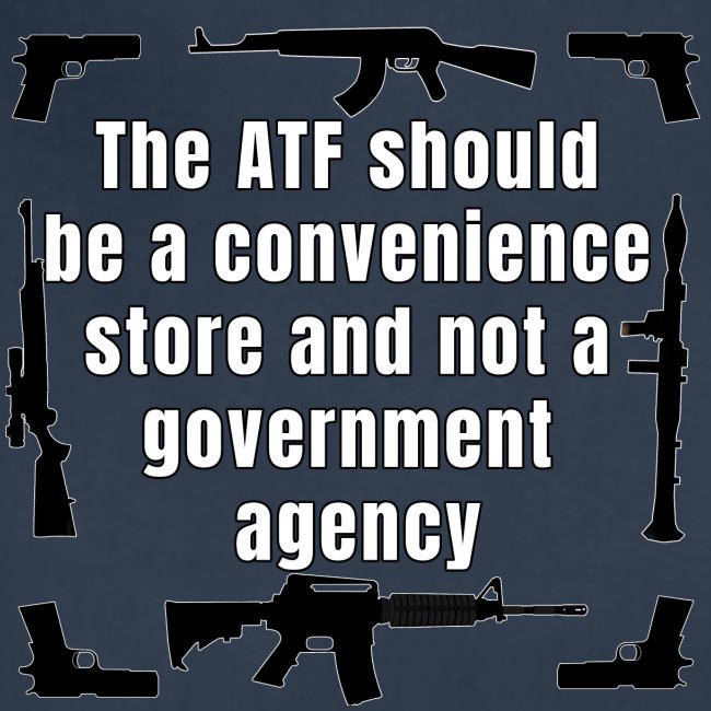 the ATF Should be a convenience store