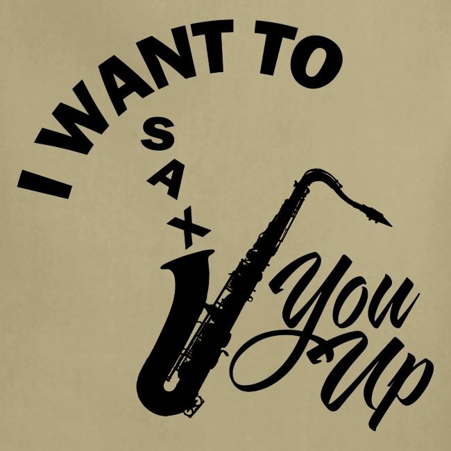 I WANT TO SAX YOU UP