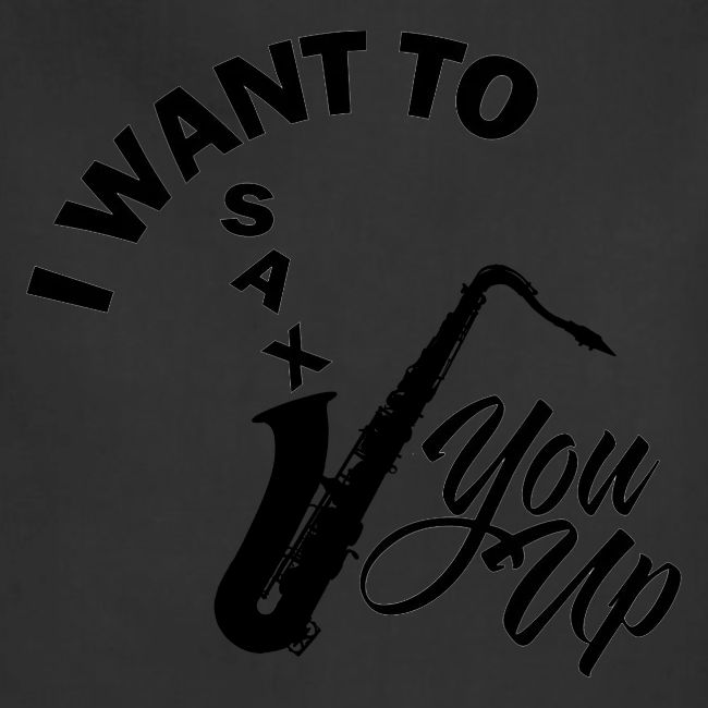 I WANT TO SAX YOU UP
