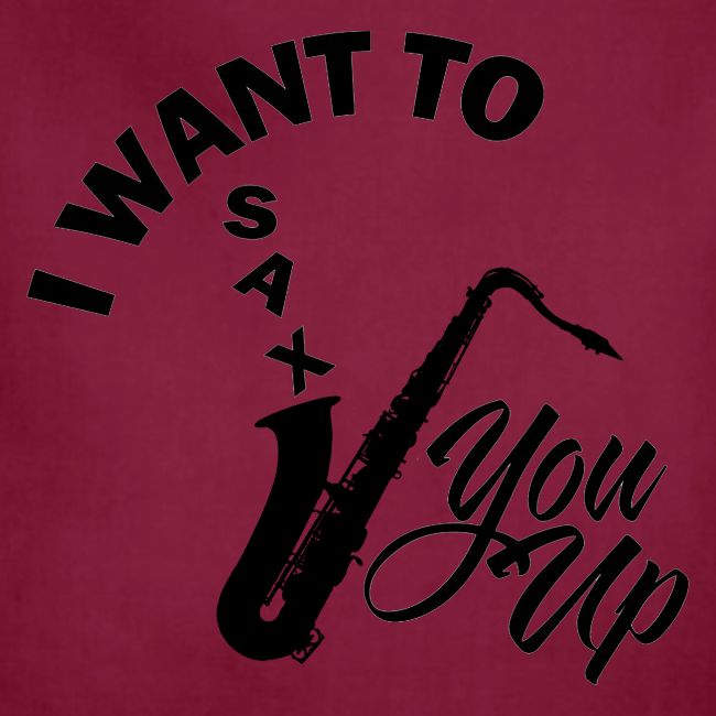 I WANT TO SAX YOU UP