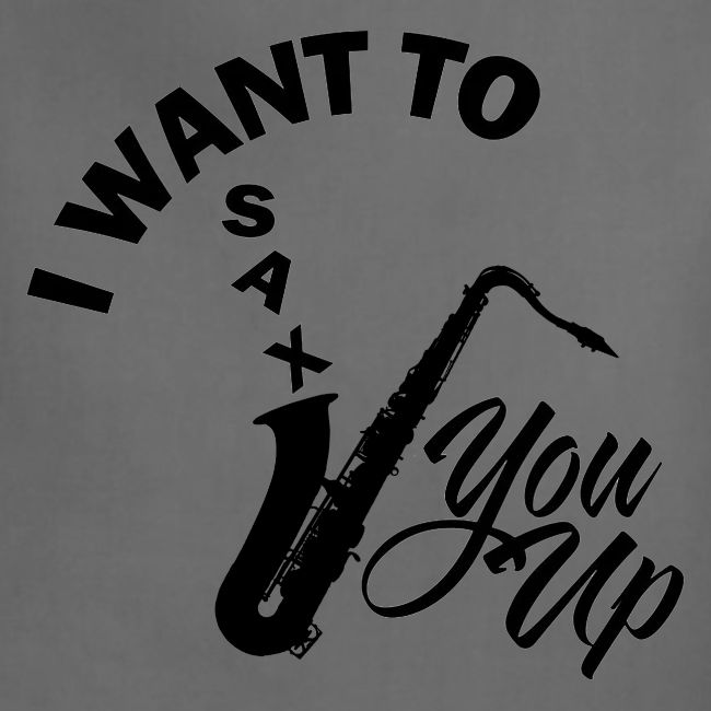 I WANT TO SAX YOU UP