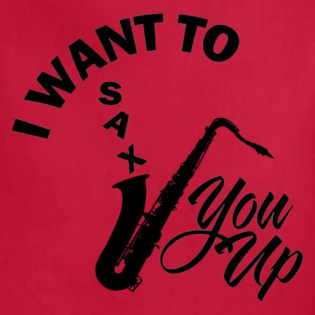 I WANT TO SAX YOU UP