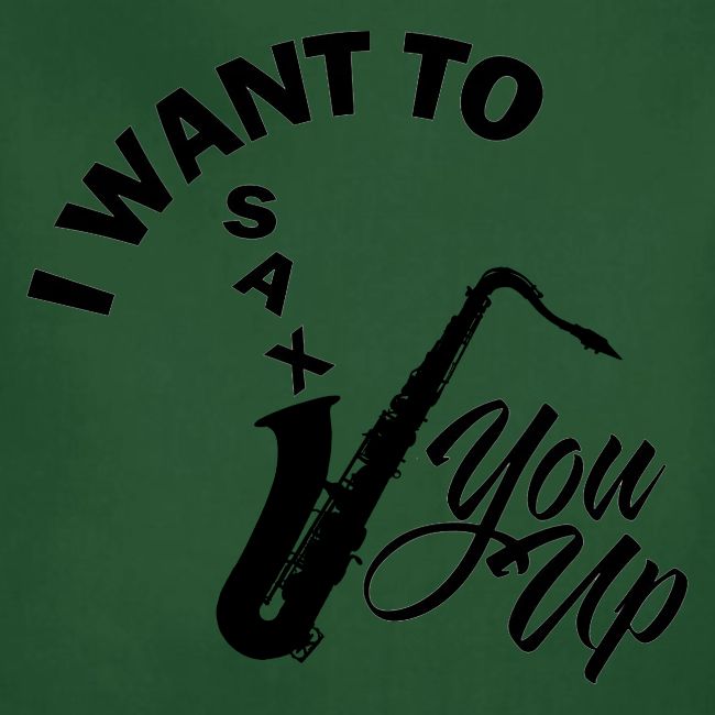 I WANT TO SAX YOU UP
