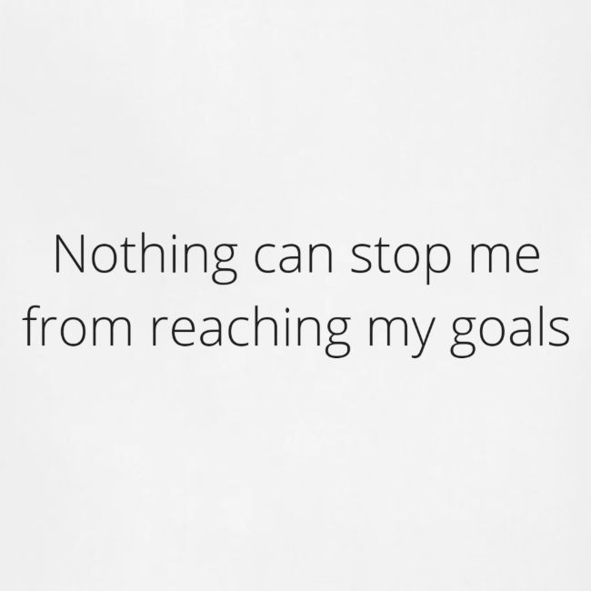 Nothing can stop me from reaching my goals (White)