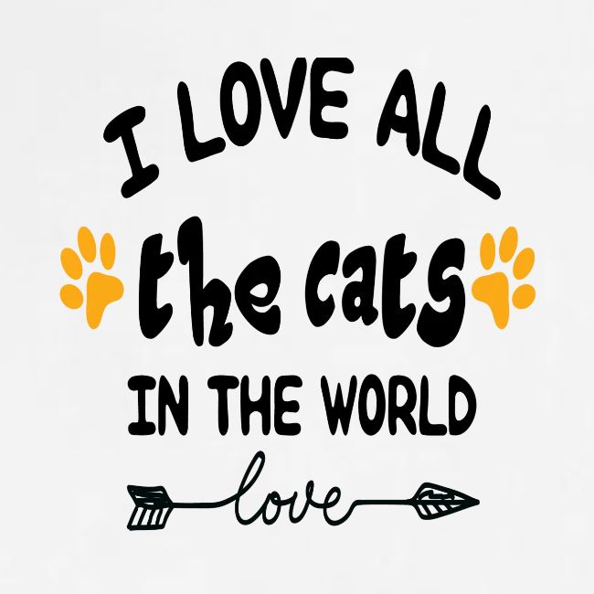 I love all the cats in the world
