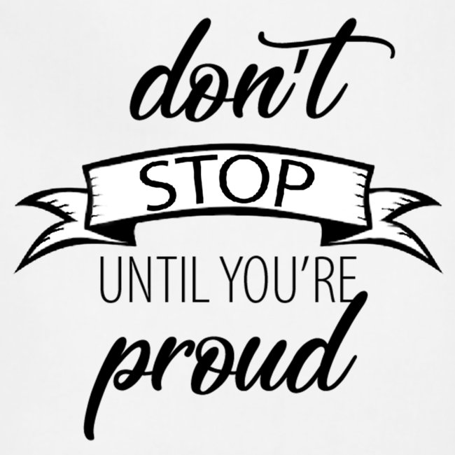 Don t stop until you're proud